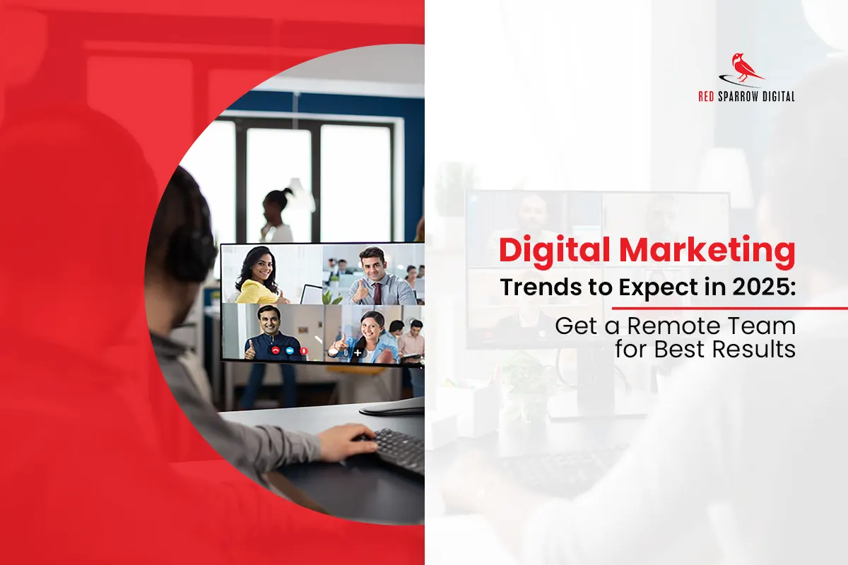 Digital Marketing Trends to Expect in 2025: Get a Remote Team for Best Results